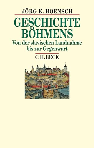 Geschichte Böhmens: Von der slavischen Landnahme bis zur Gegenwart (Beck's Historische Bibliothek) von Beck C. H.