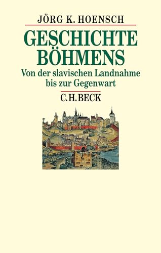 Geschichte Böhmens: Von der slavischen Landnahme bis zur Gegenwart (Beck's Historische Bibliothek) von Beck C. H.