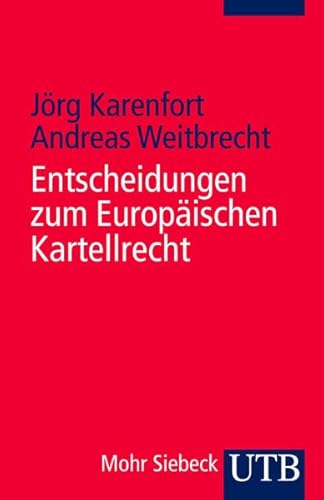 Entscheidungen zum Europäischen Kartellrecht: Die Entscheidungen des Europäischen Gerichtshofes, des Europäischen Gerichts und der Europäischen Kommission von UTB, Stuttgart