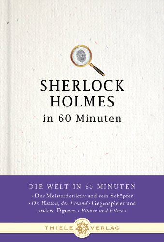 Sherlock Holmes in 60 Minuten (Die Welt in 60 Minuten) von Thiele & Brandstätter Verlag