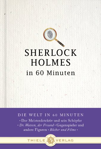 Sherlock Holmes in 60 Minuten (Die Welt in 60 Minuten)