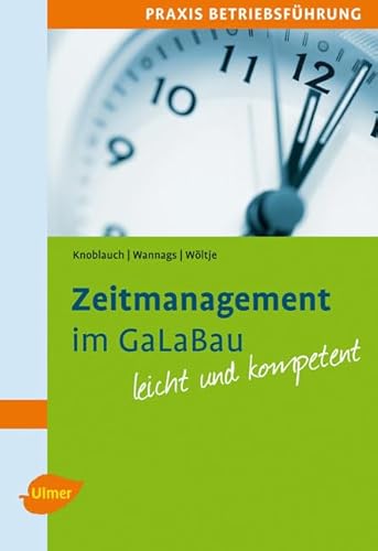 Zeitmanagement im GaLaBau: Mit vielen praktischen Tipps und Beispielen. Leicht und kompetent. Zeitmanagement im GaLaBau: Mit vielen praktischen Tipps und Beispielen. Leicht und kompetent.