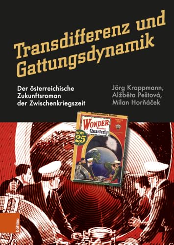 Transdifferenz und Gattungsdynamik: Der österreichische Zukunftsroman der Zwischenkriegszeit Transdifferenz und Gattungsdynamik: Der österreichische Zukunftsroman der Zwischenkriegszeit von Böhlau Verlag Wien