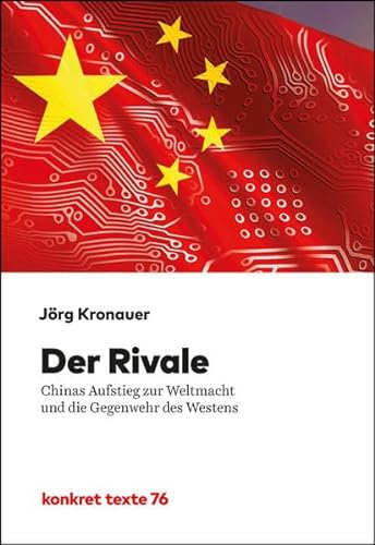 Der Rivale: Chinas Aufstieg zur Weltmacht und die Gegenwehr des Westens (Konkret Texte) von Konkret Literatur Verlag