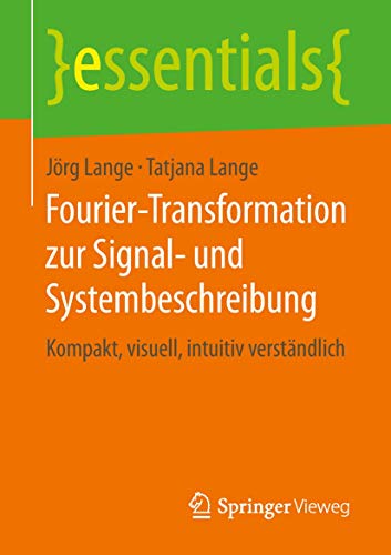Fourier-Transformation zur Signal- und Systembeschreibung: Kompakt, visuell, intuitiv verständlich (essentials) von Springer Vieweg