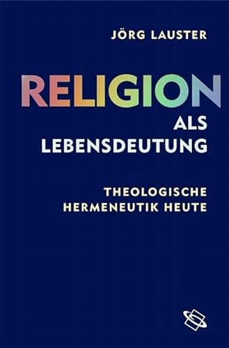 Religion als Lebensdeutung. Theologische Hermeneutik heute von wbg academic