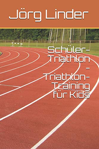 Schüler-Triathlon - Triathlon-Training für Kids von Independently Published