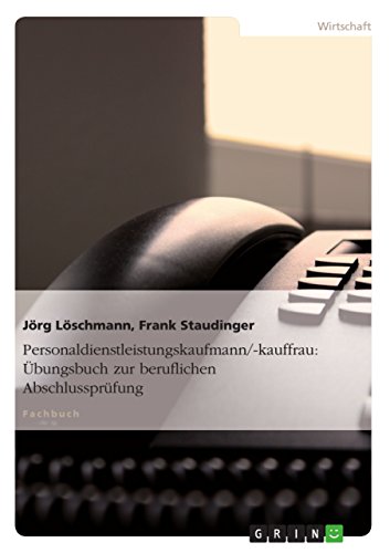Personaldienstleistungskaufmann/-kauffrau: Übungsbuch zur beruflichen Abschlussprüfung Personaldienstleistungskaufmann/-kauffrau: Übungsbuch zur beruflichen Abschlussprüfung