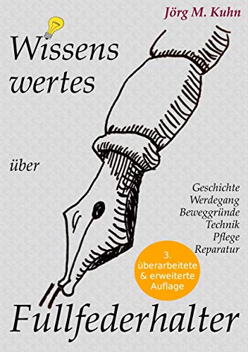 Wissenswertes über Füllfederhalter: Geschichte, Werdegang, Beweggründe, Technik, Pflege, Reparatur von Books on Demand GmbH