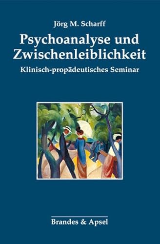 Psychoanalyse und Zwischenleiblichkeit: Klinisch-propädeutisches Seminar: Klinisch-propdeutisches Seminar