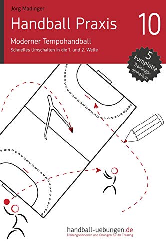 Handball Praxis 10 - Moderner Tempohandball: Schnelles Umschalten in die 1. und 2. Welle Handball Praxis 10 - Moderner Tempohandball: Schnelles Umschalten in die 1. und 2. Welle