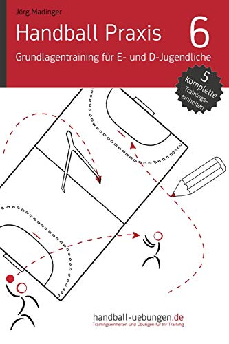 Handball Praxis 6 - Grundlagentraining für E- und D- Jugendliche: Handball Fachliteratur von DV Concept