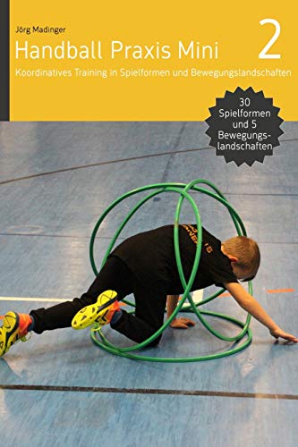 Handball Praxis Mini 2: Koordinatives Training in Spielformen und Bewegungsland von DV Concept