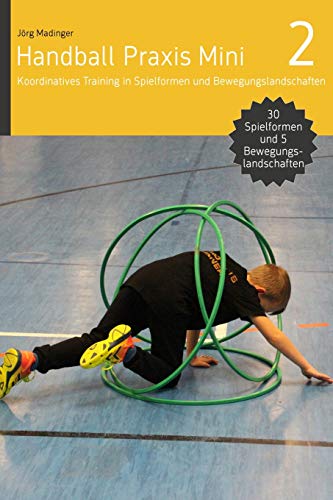 Handball Praxis Mini 2: Koordinatives Training in Spielformen und Bewegungsland Handball Praxis Mini 2: Koordinatives Training in Spielformen und Bewegungsland von DV Concept