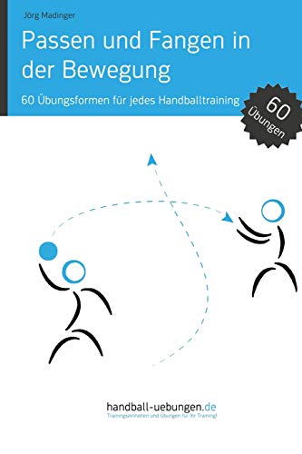 Passen und Fangen in der Bewegung: 60 Übungsformen für jedes Handballtraining (Handball Fachbibliotheken) von DV Concept