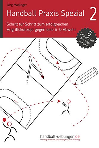 Schritt für Schritt zum erfolgreichen Angriffskonzept gegen eine 6-0 Abwehr: Handball Fachliteratur (Handball Praxis Spezial) von DV Concept