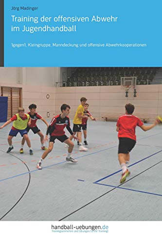 Training der offensiven Abwehr im Jugendhandball: 1gegen1, Kleingruppe, Manndeckung und offensive Abwehrkooperationen von DV Concept