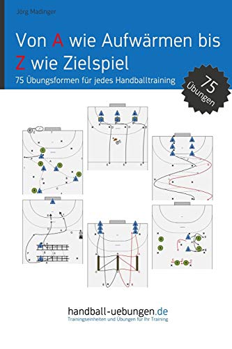 Von A wie Aufwärmen bis Z wie Zielspiel: 75 Übungsformen für jedes Handballtraining (Handball Fachbibliotheken) von DV Concept