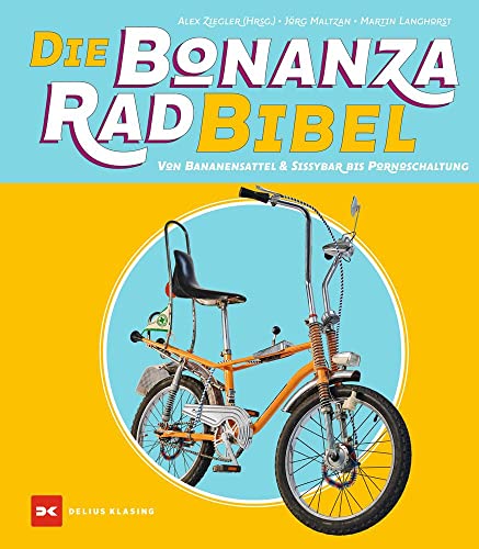 Die Bonanzarad-Bibel: Von Bananensattel & Sissybar bis Pornoschaltung von DELIUS KLASING