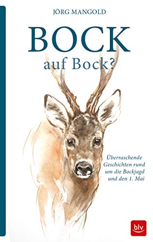 Bock auf Bock?: Überraschende Geschichten rund um die Bockjagd und den 1. Mai (BLV Jagderzählungen & Jagdbildbände) von Gräfe und Unzer