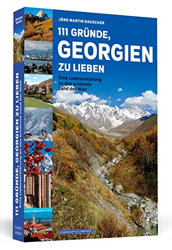 111 Gründe, Georgien zu lieben: Eine Liebeserklärung an das schönste Land der Welt von Schwarzkopf + Schwarzkopf