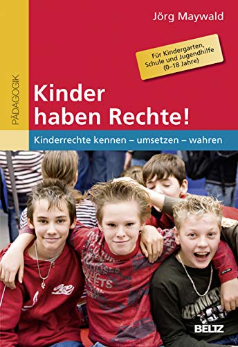 Kinder haben Rechte!: Kinderrechte kennen - umsetzen - wahren. Für Kindergarten, Schule und Jugendhilfe (0-18 Jahre)