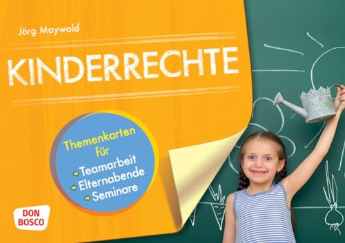 Kinderrechte: Themenkarten für Teamarbeit, Elternabende, Seminare (Themenkarten für Teamarbeit, Elternabende und Seminare) von Don Bosco