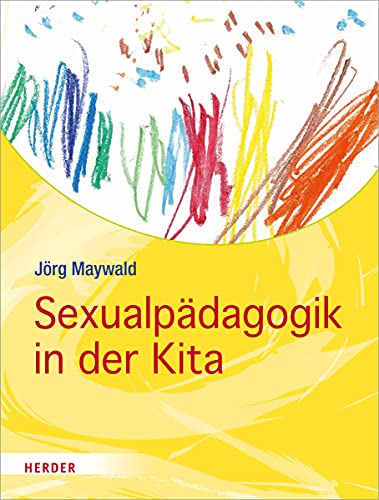 Sexualpädagogik in der Kita: Kinder schützen, stärken, begleiten von Herder Verlag GmbH
