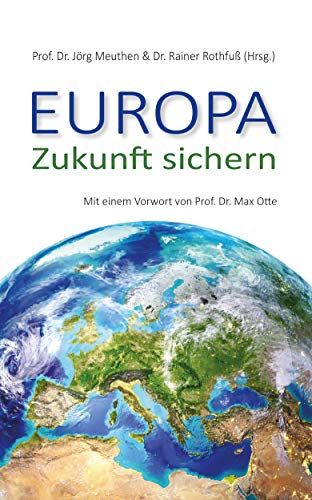 Europa - Zukunft sichern: Mit e. Vorw. v. Prof. Dr. Max Otte