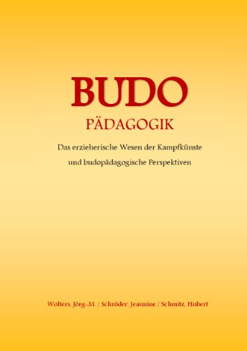 Budo - Pädagogik: Das erzieherische Wesen der Kampfkünste und budopädagogische Perspektiven von Books on Demand