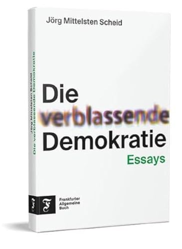 Die verblassende Demokratie: Essays