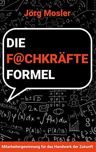 Die Fachkräfteformel: Mitarbeitergewinnung für das Handwerk der Zukunft Die Fachkräfteformel: Mitarbeitergewinnung für das Handwerk der Zukunft