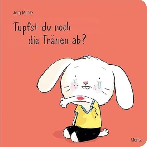 Tupfst du noch die Tränen ab: Hasenkind von Moritz Verlag-GmbH