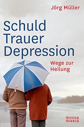 Schuld Trauer Depression: Wege zur Heilung von Media Maria