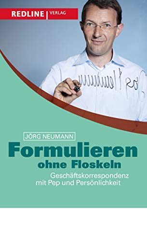 Formulieren ohne Floskeln: Geschäftskorrespondenz mit Pep und Persönlichkeit von Redline Verlag