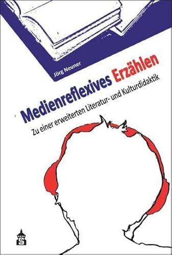 Medienreflexives Erzählen: Zu einer erweiterten Literatur- und Mediendidaktik von Schneider Verlag Hohengehren