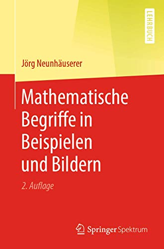 Mathematische Begriffe in Beispielen und Bildern von Springer Spektrum