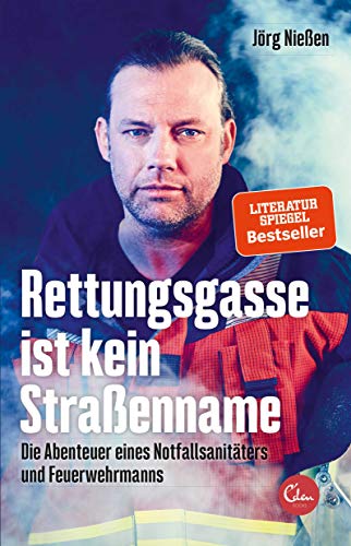 Rettungsgasse ist kein Straßenname: Die Abenteuer eines Notfallsanitäters und Feuerwehrmanns