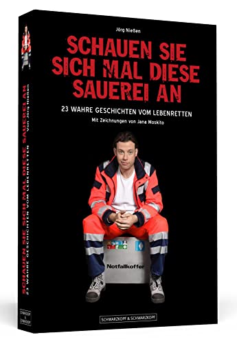 Schauen Sie sich mal diese Sauerei an: 23 wahre Geschichten vom Lebenretten - Sonderausgabe erstmals als Paperback von Schwarzkopf + Schwarzkopf