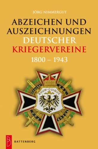 Abzeichen und Auszeichnungen deutscher Kriegervereine: 1800 - 1943 von Battenberg Verlag