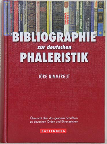 Bibliographie zur deutschen Phaleristik: Übersicht über das gesamte Schrifttum zu deutschen Orden und Ehrenzeichen