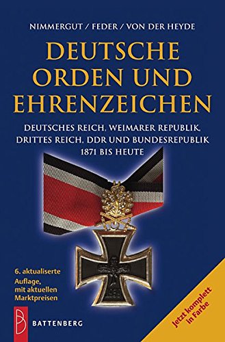 Deutsche Orden und Ehrenzeichen: Deutsches Reich, Weimarer Republik, Drittes Reich, DDR und Bundesrepublik 1871 bis heute von Battenberg