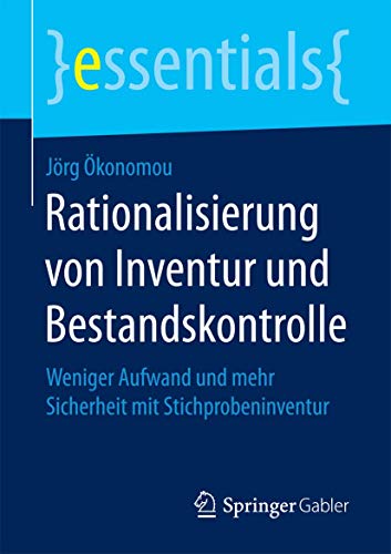 Rationalisierung von Inventur und Bestandskontrolle: Weniger Aufwand und mehr Sicherheit mit Stichprobeninventur (essentials)