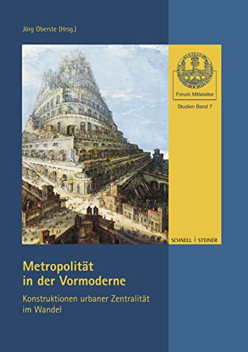 Metropolität in der Vormoderne: Konstruktionen urbaner Zentralität im Wandel (Forum Mittelalter - Studien, Band 7) von Schnell & Steiner