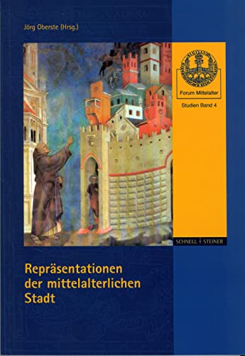 Repräsentationen der mittelalterlichen Stadt (Forum Mittelalter - Studien, Band 4) von Schnell & Steiner