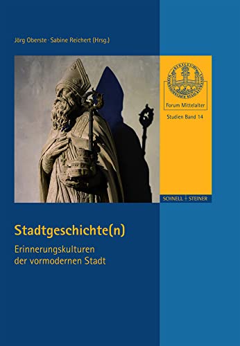 Stadtgeschichte(n).: Erinnerungskulturen der vormodernen Stadt (Forum Mittelalter - Studien, Band 14) von Schnell & Steiner