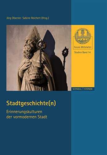 Stadtgeschichte(n).: Erinnerungskulturen der vormodernen Stadt (Forum Mittelalter - Studien, Band 14)