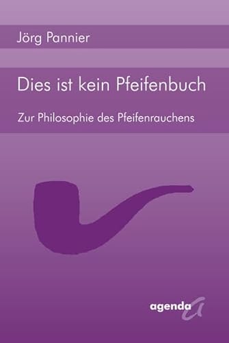 Dies ist kein Pfeifenbuch: Zur Philosophie des Pfeifenrauchens: Zur Philosophie des PfeifenrauchensPannier von agenda Verlag GmbH & Co.