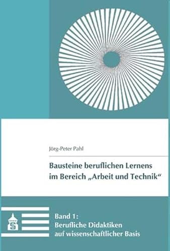 Berufliche Didaktiken auf wissenschaftlicher Basis (Bausteine beruflichen Lernens im Bereich "Arbeit und Technik") von Schneider Verlag Hohengehren