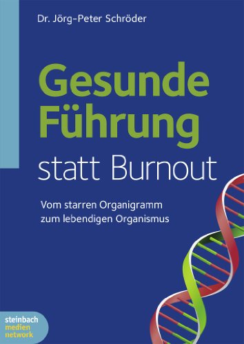 Gesunde Führung statt Burnout: Vom starren Organigramm zum lebendigen Organismus Gesunde Führung statt Burnout: Vom starren Organigramm zum lebendigen Organismus